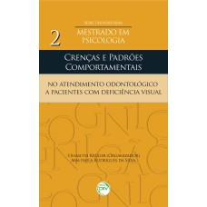 CRENÇAS E PADRÕES COMPORTAMENTAIS NO ATENDIMENTO ODONTOLÓGICO A PACIENTES COM DEFICIÊNCIA VISUAL