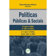 POLÍTICAS PÚBLICAS E SOCIAIS: O QUE É DITO E NÃO É FEITO, E O QUE É FEITO, MAS NÃO É DITO