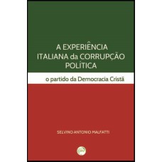 A EXPERIÊNCIA ITALIANA DA CORRUPÇÃO POLÍTICA O PARTIDO DA DEMOCRACIA CRISTÃ