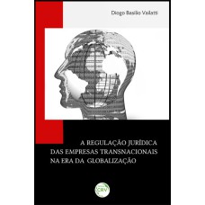 A REGULAÇÃO JURÍDICA DAS EMPRESAS TRANSNACIONAIS NA ERA DA GLOBALIZAÇÃO