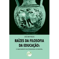 RAÍZES DA FILOSOFIA DA EDUCAÇÃO: O NASCIMENTO DA PEDAGOGIA OCIDENTAL