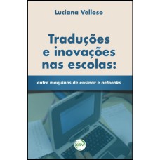 TRADUÇÕES E INOVAÇÕES NAS ESCOLAS: ENTRE MÁQUINAS DE ENSINAR E NETBOOKS