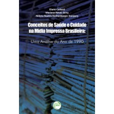 CONCEITOS DE SAÚDE E CUIDADO NA MÍDIA IMPRESSA BRASILEIRA: UMA ANÁLISE DO ANO DE 1990