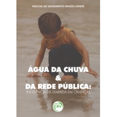 ÁGUA DA CHUVA E DA REDE PÚBLICA: INCIDÊNCIA DE DIARREIA EM CRIANÇAS