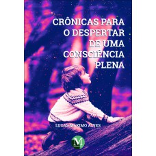 CRÔNICAS PARA O DESPERTAR DE UMA CONSCIÊNCIA PLENA