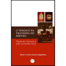 O TRÁGICO NA TRAVESSIA DO SERTÃO: MIGUEL DE UNAMUNO E JOÃO GUIMARÃES ROSA