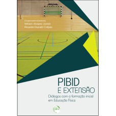 PIBID E EXTENSÃO: DIÁLOGOS COM A FORMAÇÃO INICIAL EM EDUCAÇÃO FÍSICA VOLUME 23