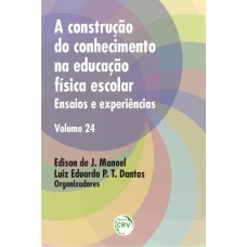 A CONSTRUÇÃO DO CONHECIMENTO NA EDUCAÇÃO FÍSICA ESCOLAR: ENSAIOS E EXPERIÊNCIAS - VOLUME 24