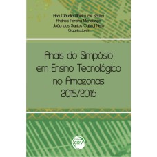 ANAIS DO SIMPÓSIO EM ENSINO TECNOLÓGICO NO AMAZONAS 2015/2016