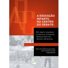 A EDUCAÇÃO INFANTIL NO CENTRO DO DEBATE: DO DIREITO ADQUIRIDO ÀS PRÁTICAS COTIDIANAS DESENVOLVIDAS NAS CRECHES E PRÉ-ESCOLAS