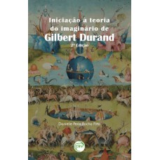 INICIAÇÃO À TEORIA DO IMAGINÁRIO DE GILBERT DURAND