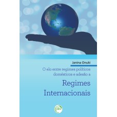 O ELO ENTRE REGIMES POLÍTICOS DOMÉSTICOS E ADESÃO A REGIMES INTERNACIONAIS