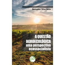 A QUESTÃO AGROECOLÓGICA: UMA PERSPECTIVA ECOSSOCIALISTA