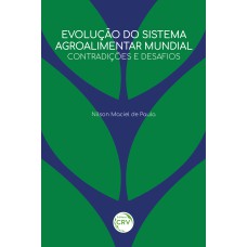 EVOLUÇÃO DO SISTEMA AGROALIMENTAR MUNDIAL: CONTRADIÇÕES E DESAFIOS