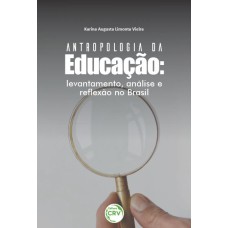 ANTROPOLOGIA DA EDUCAÇÃO: LEVANTAMENTO, ANÁLISE E REFLEXÃO NO BRASIL