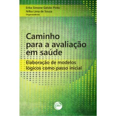 CAMINHO PARA A AVALIAÇÃO EM SAÚDE: ELABORAÇÃO DE MODELOS LÓGICOS COMO PASSO INICIAL