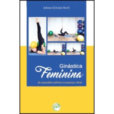 GINÁSTICA FEMININA: DO ASSOALHO PÉLVICO À POSTURA IDEAL