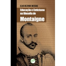 EDUCAÇÃO E CETICISMO NA FILOSOFIA DE MONTAIGNE