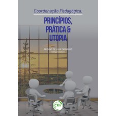 COORDENAÇÃO PEDAGÓGICA: PRINCÍPIOS, PRÁTICA E UTOPIA