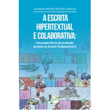 A ESCRITA HIPERTEXTUAL E COLABORATIVA: UMA EXPERIÊNCIA DE PRODUÇÃO DE TEXTO NO ENSINO FUNDAMENTAL II