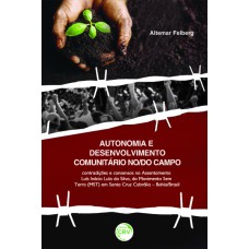 AUTONOMIA E DESENVOLVIMENTO COMUNITÁRIO NO/DO CAMPO: CONTRADIÇÕES E CONSENSOS NO ASSENTAMENTO LUÍS INÁCIO LULA DA SILVA, DO MOVIMENTO SEM TERRA (MST) EM SANTA CRUZ CABRÁLIA BAHIA/BRASIL.