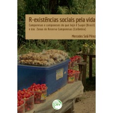 R-EXISTÊNCIAS SOCIAIS PELA VIDA: CAMPONESAS E CAMPONESES DO QUE HOJE É SUAPE (BRASIL) E DAS ZONAS DE RESERVA CAMPONESAS (COLÔMBIA)