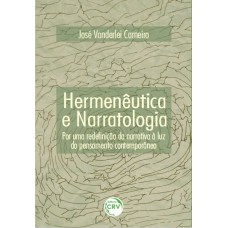 HERMENÊUTICA E NARRATOLOGIA: POR UMA REDEFINIÇÃO DA NARRATIVA À LUZ DO PENSAMENTO CONTEMPORÂNEO