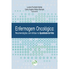 ENFERMAGEM ONCOLÓGICA: RECOMENDAÇÕES COM ÊNFASE NA QUALIDADE DE VIDA