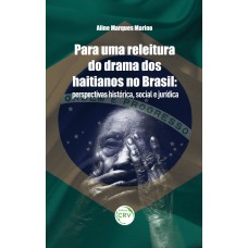 PARA UMA RELEITURA DO DRAMA DOS HAITIANOS NO BRASIL: PERSPECTIVAS HISTÓRICA, SOCIAL E JURÍDICA