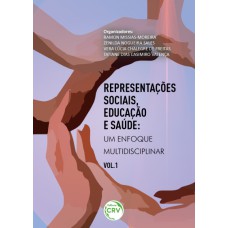 REPRESENTAÇÕES SOCIAIS, EDUCAÇÃO E SAÚDE: UM ENFOQUE MULTIDISCIPLINAR VOLUME 1 COLEÇÃO REPRESENTAÇÕES SOCIAIS, EDUCAÇÃO E SAÚDE UM ENFOQUE MULTIDISCIPLINAR