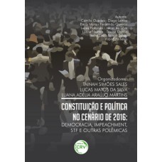 CONSTITUIÇÃO E POLÍTICA NO CENÁRIO DE 2016: DEMOCRACIA, IMPEACHMENT, STF E OUTRAS POLÊMICAS