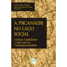 A PSICANÁLISE NO LAÇO SOCIAL: CIÊNCIA, CAPITALISMO E MAL-ESTAR NA CONTEMPORANEIDADE