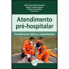 ATENDIMENTO PRÉ-HOSPITALAR: PROCEDIMENTOS BÁSICOS E ESPECIALIZADOS