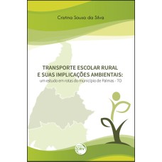 TRANSPORTE ESCOLAR RURAL E SUAS IMPLICAÇÕES AMBIENTAIS: UM ESTUDO EM ROTAS DO MUNICÍPIO DE PALMAS - TO