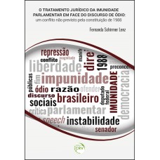 O TRATAMENTO JURÍDICO DA IMUNIDADE PARLAMENTAR EM FACE DO DISCURSO DO ÓDIO: UM CONFLITO NÃO PREVISTO PELA CONSTITUIÇÃO DE 1988