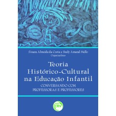 TEORIA HISTÓRICO-CULTURAL NA EDUCAÇÃO INFANTIL: CONVERSANDO COM PROFESSORAS E PROFESSORES