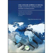 UMA ANÁLISE JURÍDICA E SOCIAL SOBRE OS NOVOS CONTRATOS DO MUNDO GLOBALIZADO: A RELAÇÃO DAS NORMAS BRASILEIRAS SOBRE CONTRATOS INTERNACIONAIS DA UNIÃO EUROPEIA E A ASSIMETRIA DAS PARTES