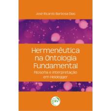 HERMENÊUTICA NA ONTOLOGIA FUNDAMENTAL: FILOSOFIA E INTERPRETAÇÃO EM HEIDEGGER