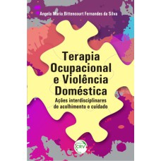 TERAPIA OCUPACIONAL E VIOLÊNCIA DOMÉSTICA: AÇÕES INTERDISCIPLINARES DE ACOLHIMENTO E CUIDADO