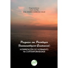 PESQUISA EM PSICOLOGIA FENOMENOLÓGICO-EXISTENCIAL: INTERPRETAÇÕES DO SOFRIMENTO NA CONTEMPORANEIDADE