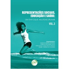 REPRESENTAÇÕES SOCIAIS, EDUCAÇÃO E SAÚDE: UM ENFOQUE MULTIDISCIPLINAR VOLUME 3 COLEÇÃO REPRESENTAÇÕES SOCIAIS, EDUCAÇÃO E SAÚDE UM ENFOQUE MULTIDISCIPLINAR