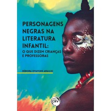 PERSONAGENS NEGRAS NA LITERATURA INFANTIL: O QUE DIZEM CRIANÇAS E PROFESSORAS