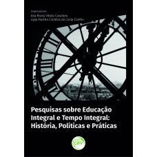 PESQUISAS SOBRE EDUCAÇÃO INTEGRAL E TEMPO INTEGRAL: HISTÓRIA, POLÍTICAS E PRÁTICAS