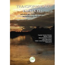 TRANSFORMAÇÃO ESPACIAL: ESTUDOS GEO-HISTORIOGRÁFCOS NA AMAZÔNIA OCIDENTAL