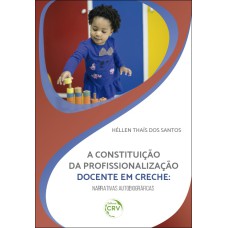 A CONSTITUIÇÃO DA PROFISSIONALIZAÇÃO DOCENTE EM CRECHE: NARRATIVAS AUTOBIOGRÁFICAS