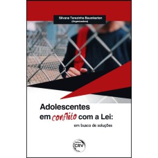 ADOLESCENTES EM CONFLITO COM A LEI: EM BUSCA DE SOLUÇÕES