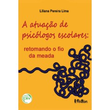 A ATUAÇÃO DE PSICÓLOGOS ESCOLARES: RETOMANDO O FIO DA MEADA