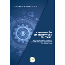 A INFORMAÇÃO EM INSTITUIÇÕES POLÍTICAS: MODELO DE COMPORTAMENTO INFORMACIONAL DE ASSESSORIAS PARLAMENTARES