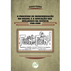 O PROCESSO DE MODERNIZAÇÃO NO BRASIL E A EDUCAÇÃO DAS MULHERES NA REVISTA FON-FON!