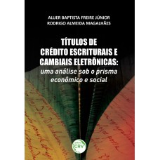 TÍTULOS DE CRÉDITO ESCRITURAIS E CAMBIAIS ELETRÔNICAS: UMA ANÁLISE SOB O PRISMA ECONÔMICO E SOCIAL